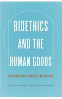 Bioethics and the Human Goods