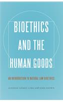 Bioethics and the Human Goods