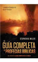 La Guía Completa de Profecías Bíblicas: Un Completísimo Material de Referencia Con Ilustraciones Y de Fácil Lectura Sobre Las Profecía de la Biblia