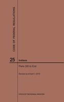 Code of Federal Regulations Title 25, Indians, Parts 300-End, 2019: (Code of Federal Regulations)