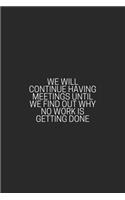 We Will Continue Having Meetings Until We Find Out Why No Work Is Getting Done