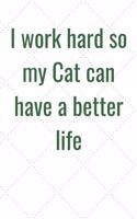 I work hard so my Cat can have a better life: Journal - Pink Diary, Planner, Gratitude, Writing, Travel, Goal, Bullet Notebook - 6x9 120 pages