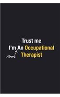 Trust Me I'm Almost An Occupational Therapist