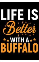 Life Is Better With A Buffalo: Cool Buffalo Journal Notebook - Gifts Idea for Buffalo Lovers Notebook for Men & Women.