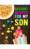 Dessert Recipes for My Son. Collect the Recipes You Love in Your Own Recipe Book. Blank Recipe Book to Write in. Document all Your Special Recipes and Notes for Your Favorite.