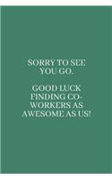 Sorry to See You Go. Good Luck Finding Co-Workers as Awesome as Us!