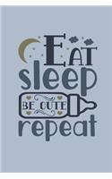 Eat Sleep Be Cute Repeat