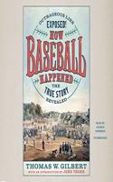 How Baseball Happened: Outrageous Lies Exposed! the True Story Revealed
