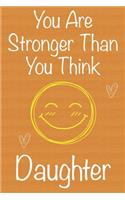 You Are Stronger Than You Think Daughter: Gift Book For Daughter, Christmas Gift Book, Birthday Gift For Daughter, Women's Day Gift, Never Give Up Inspirational Journals to Write In and Memo