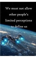 We must not allow other people's limited perceptions to define us