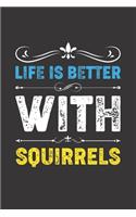 Life Is Better With Squirrels: Funny Squirrels Lovers Gifts Lined Journal Notebook 6x9 120 Pages