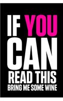 If You Can Read This Bring Me Some Wine: small lined notebook; appreciation gift for wife