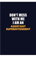 Don't Mess With Me Because I Am An Assistant Superintendent: Career journal, notebook and writing journal for encouraging men, women and kids. A framework for building your career.