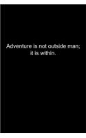 Adventure is not outside man; it is within.