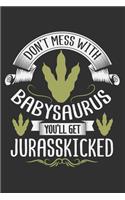 Don't Mess With Babysaurus You'll Get Jurasskicked: Baby gifts for boys, gifts for baby girl, baby gift ideas 6x9 Journal Gift Notebook with 125 Lined Pages