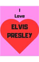 I love Elvis Presley