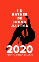 I'd Rather Be Doing Ju-Jitsu In 2020 - Yearly And Weekly Planner