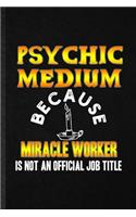 Psychic Medium Because Miracle Worker Is Not an Official Job Title