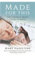 Made for This: The Catholic Mom's Guide to Birth