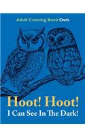 Hoot! Hoot! I Can See In The Dark!: Adult Coloring Book Owls