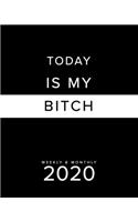 Today Is My Bitch Weekly & Monthly 2020: A Funny Planner - Sarcastic Gifts - Swearing Planner - Solid Black - Best Planner For Busy People