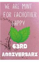 We Are Mint For Eachother Happy 63rd Anniversary: Funny 63rd We are mint for eachother happy anniversary Birthday Gift Journal / Notebook / Diary Quote (6 x 9 - 110 Blank Lined Pages)