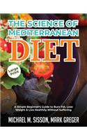 The Science of Mediterranean Diet: A Simple Beginner's Guide to Burn Fat, Lose Weight & Live Healthily Without Suffering