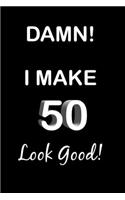 Damn! I Make 50 Look Good!