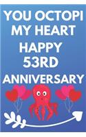You Octopi My Heart Happy 53rd Anniversary: Funny 53rd You Octopi My Heart happy Anniversary Birthday Gift Journal / Notebook / Diary Quote (6 x 9 - 110 Blank Lined Pages)