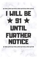 I will be 91 until further notice: 91 Year Old Birthday Gift Gratitude Journal / Notebook / Diary / Unique Greeting Card
