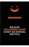 Custodian Because Halloween Lover Is Not An Official Job Title