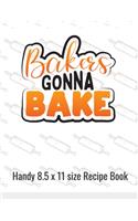 Bakers Gonna Bake Handy 8.5 x 11 size Recipe Book