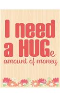 I Need a Huge Amount Of Money: Lined Journal: Journal Notebook Diary: Best Gift for Moms, Daily Moments and Milestones - A Classic Ruled/Lined Composition Book/Journal To Write An