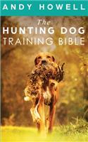 Hunting Dog Training Bible
