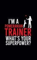 I'm a Pomeranian Trainer What's Your Superpower?: Cute Pomeranian Default Ruled Notebook, Great Accessories & Gift Idea for Pomeranian Owner & Lover.Default Ruled Notebook With An Inspirational Quot
