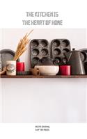 The Kitchen Is the Heart of Home