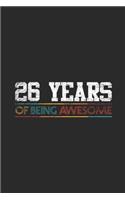 26 Years Of Being Awesome: Dotted Bullet Grid Notebook / Journal (6 X 9 -120 Pages) - Birthday Gift Idea for Boys And Girls