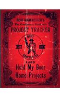 Burt Manchester's The Gentleman Badass's Project Tracker Burt Manchester A Log Of Hold My Beer Home Projects