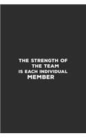 The Strength of the Team is each Individual Member: Blank Notebook/Journal For Personal Use And Also Your Friend And Family