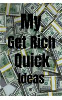 My Get Rich Quick Ideas