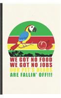 We Got No Food We Got No Jobs Our Pet's Heads Are Fallin' Off
