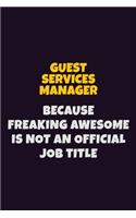 Guest Services Manager, Because Freaking Awesome Is Not An Official Job Title: 6X9 Career Pride Notebook Unlined 120 pages Writing Journal
