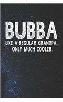 Bubba Like A Regular Grandpa, Only Much Cooler.: Family life Grandpa Dad Men love marriage friendship parenting wedding divorce Memory dating Journal Blank Lined Note Book Gift