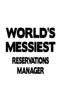 World's Messiest Reservations Manager: Awesome Reservations Manager Notebook, Reservations Managing/Organizer Journal Gift, Diary, Doodle Gift or Notebook 6 x 9 Compact Size, 109 Blank Li