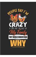 People say I'm crazy If they Met the Rest of My Family they would Understand why: Funny Crazy Chicken Family Trip Farmer Notebook 6x9 Inches 120 dotted pages for notes, drawings, formulas - Organizer writing book planner diary