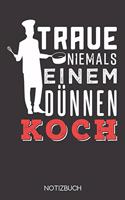 Traue niemals einem dünnen Koch: Notizbuch mit 120 Leeren Seiten im Format A5 (6x9 Zoll)