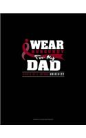 I Wear Burgundy For My Dad - Sickle Cell Anemia Awareness: Genkouyoushi Notebook