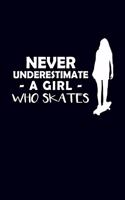 Never Underestimate A Girl Who Skates: Skater Girl Journal