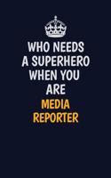 Who Needs A Superhero When You Are Media Reporter: Career journal, notebook and writing journal for encouraging men, women and kids. A framework for building your career.