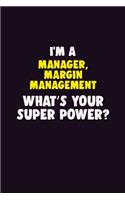 I'M A Manager, Margin Management, What's Your Super Power?: 6X9 120 pages Career Notebook Unlined Writing Journal